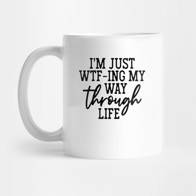 I'm Just WTF-ing My Way Through Life Shirt Funny Sarcasm Saying by Bruna Clothing